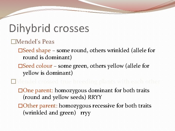 Dihybrid crosses �Mendel’s Peas �Seed shape – some round, others wrinkled (allele for round