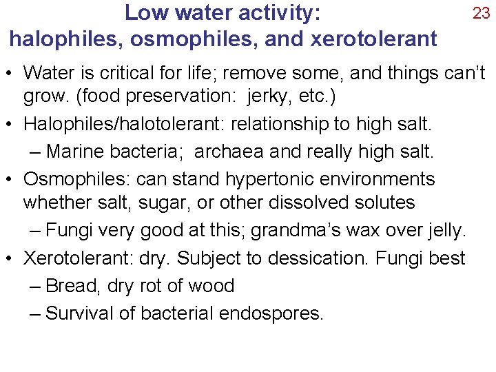 Low water activity: halophiles, osmophiles, and xerotolerant 23 • Water is critical for life;