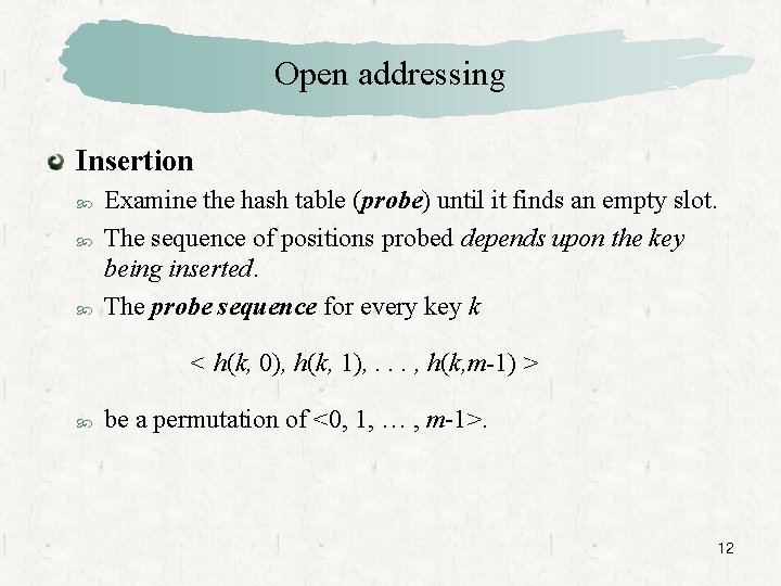 Open addressing Insertion Examine the hash table (probe) until it finds an empty slot.