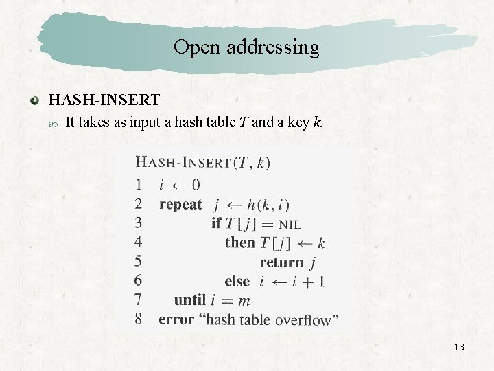 Open addressing HASH-INSERT It takes as input a hash table T and a key