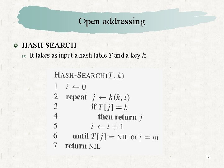 Open addressing HASH-SEARCH It takes as input a hash table T and a key