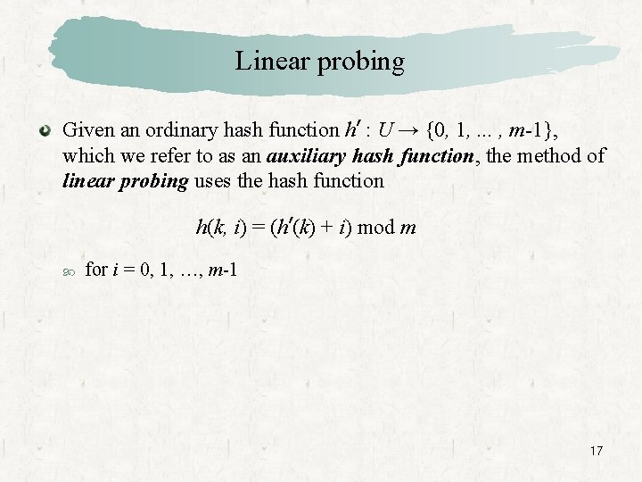 Linear probing Given an ordinary hash function h’ : U → {0, 1, .