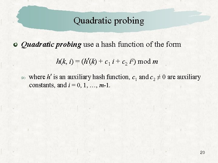 Quadratic probing use a hash function of the form h(k, i) = (h’(k) +
