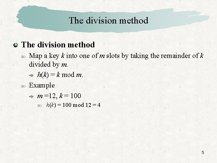The division method Map a key k into one of m slots by taking