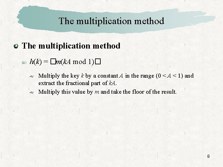 The multiplication method h(k) = �m(k. A mod 1)� Multiply the key k by