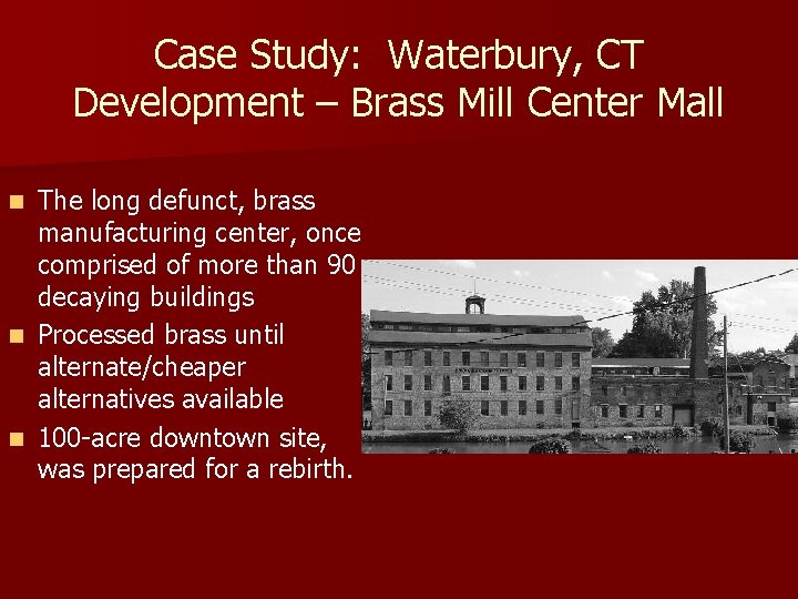 Case Study: Waterbury, CT Development – Brass Mill Center Mall The long defunct, brass