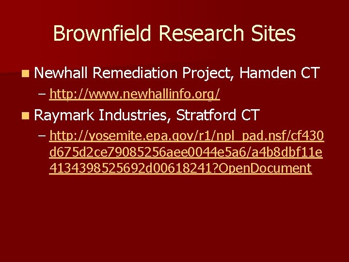 Brownfield Research Sites n Newhall Remediation Project, Hamden CT – http: //www. newhallinfo. org/