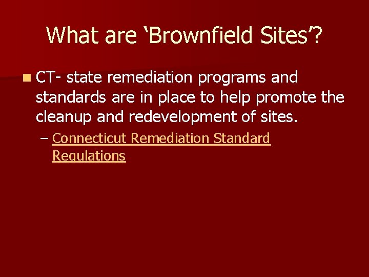 What are ‘Brownfield Sites’? n CT- state remediation programs and standards are in place