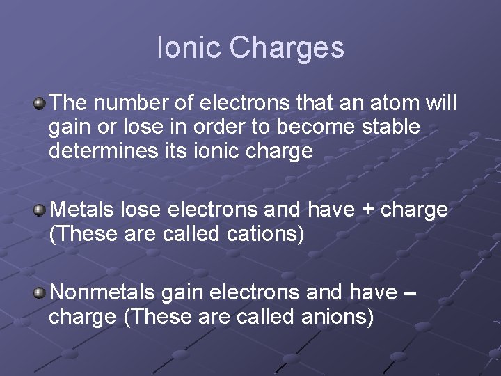 Ionic Charges The number of electrons that an atom will gain or lose in