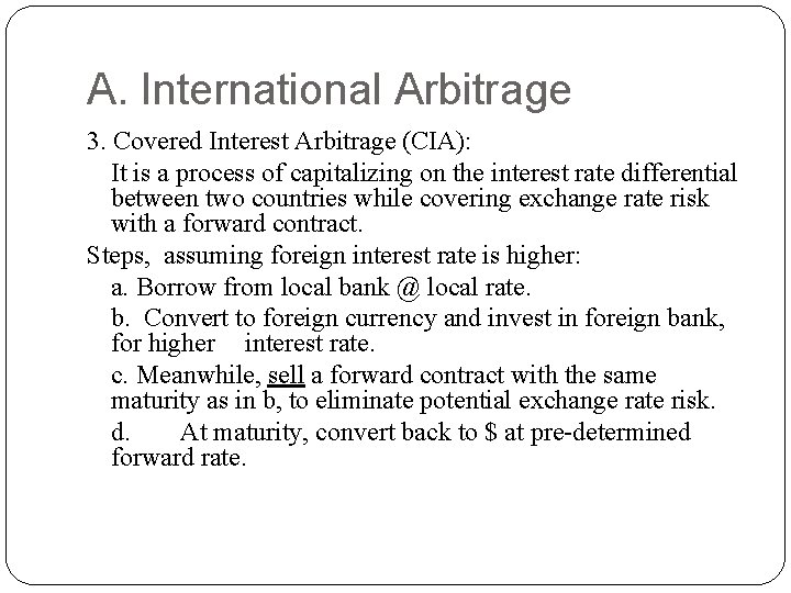 A. International Arbitrage 3. Covered Interest Arbitrage (CIA): It is a process of capitalizing