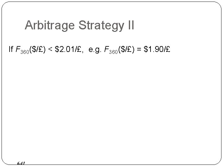 Arbitrage Strategy II If F 360($/£) < $2. 01/£, e. g. F 360($/£) =