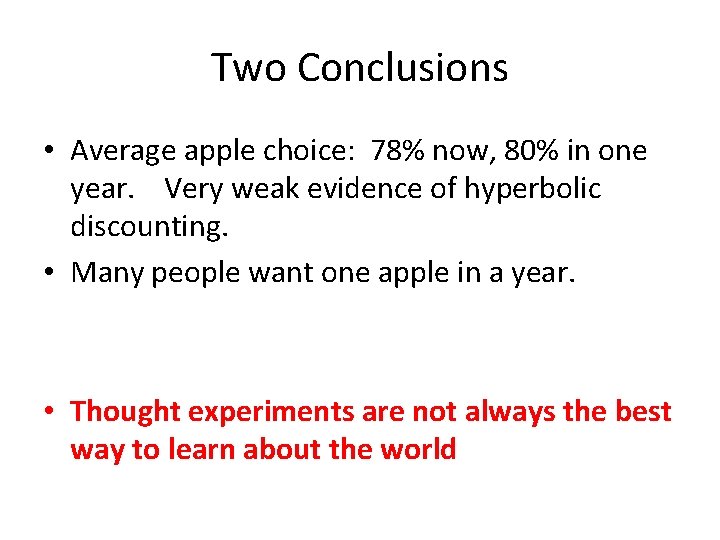 Two Conclusions • Average apple choice: 78% now, 80% in one year. Very weak