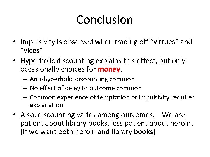Conclusion • Impulsivity is observed when trading off “virtues” and “vices” • Hyperbolic discounting