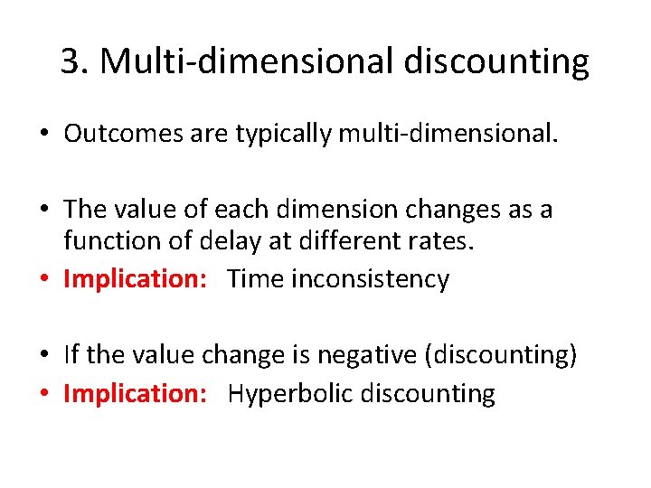 3. Multi-dimensional discounting • Outcomes are typically multi-dimensional. • The value of each dimension