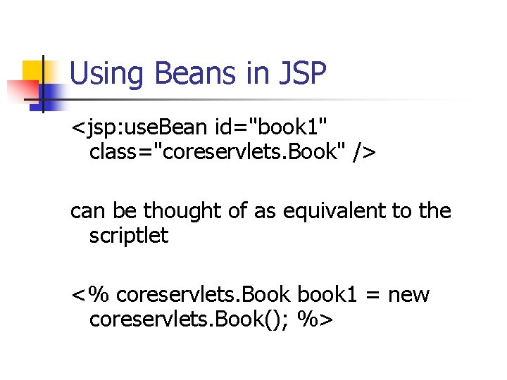 Using Beans in JSP <jsp: use. Bean id="book 1" class="coreservlets. Book" /> can be
