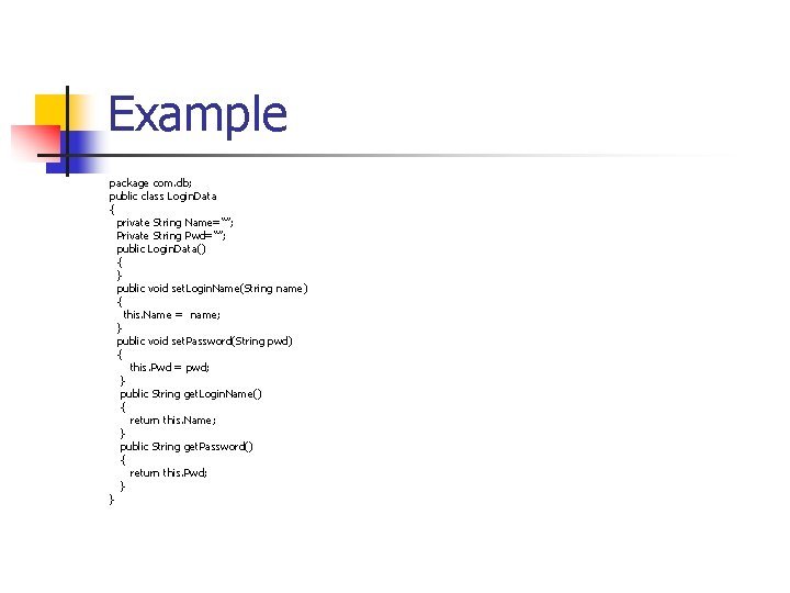 Example package com. db; public class Login. Data { private String Name=“”; Private String