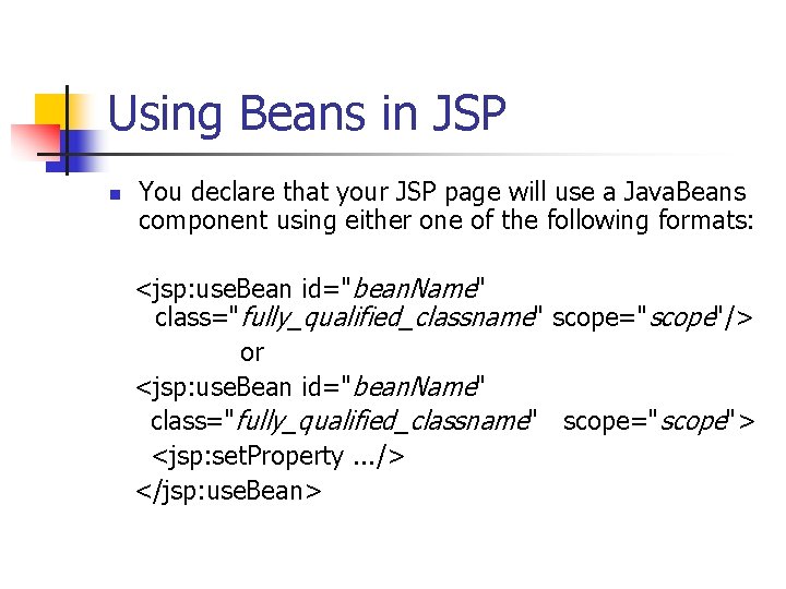 Using Beans in JSP n You declare that your JSP page will use a