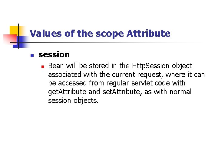 Values of the scope Attribute n session n Bean will be stored in the