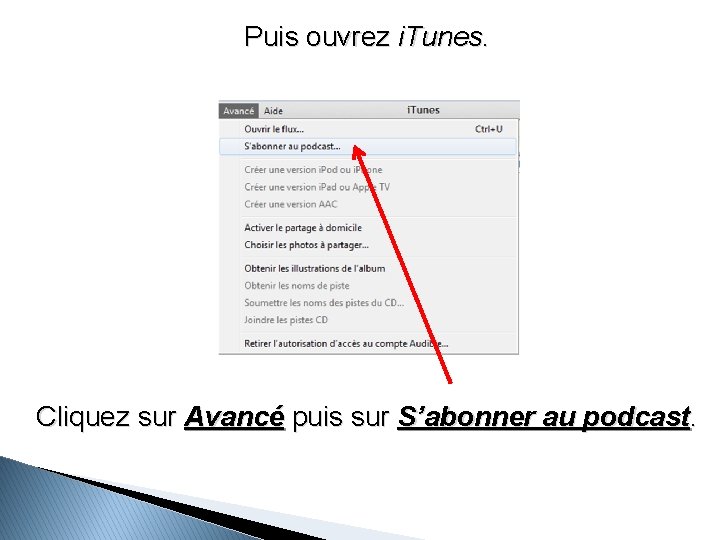 Puis ouvrez i. Tunes. Cliquez sur Avancé puis sur S’abonner au podcast. 