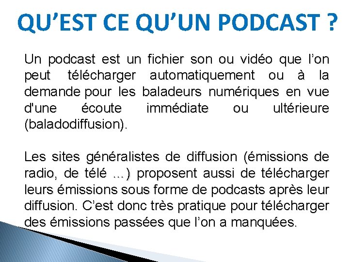 QU’EST CE QU’UN PODCAST ? Un podcast est un fichier son ou vidéo que