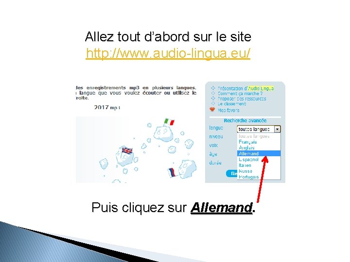 Allez tout d’abord sur le site http: //www. audio-lingua. eu/ Puis cliquez sur Allemand.