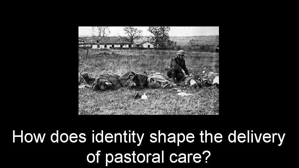 How does identity shape the delivery of pastoral care? 