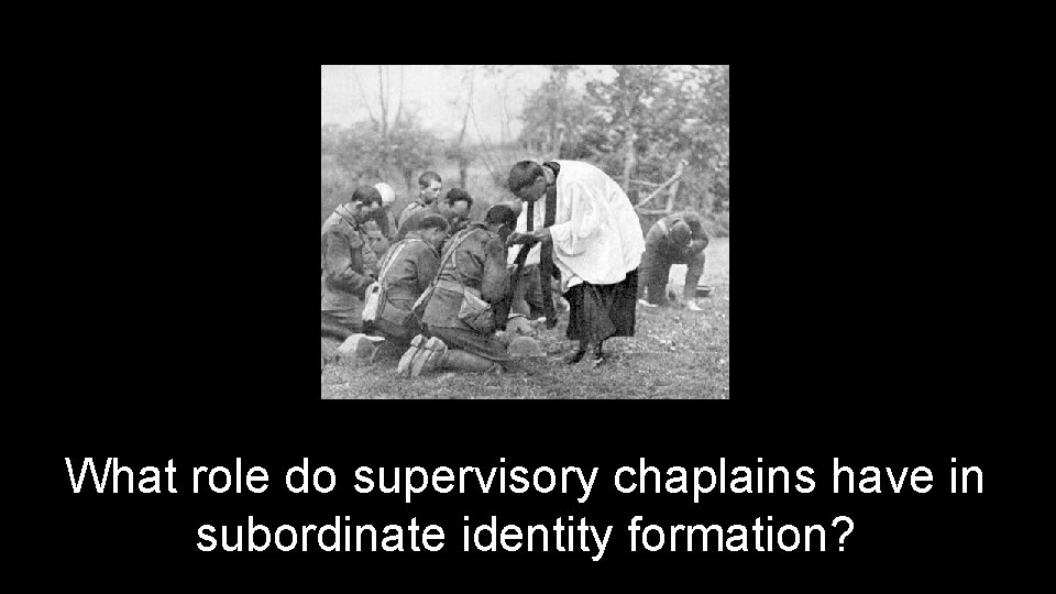 What role do supervisory chaplains have in subordinate identity formation? 