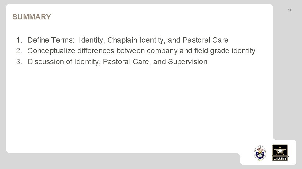 18 SUMMARY 1. Define Terms: Identity, Chaplain Identity, and Pastoral Care 2. Conceptualize differences