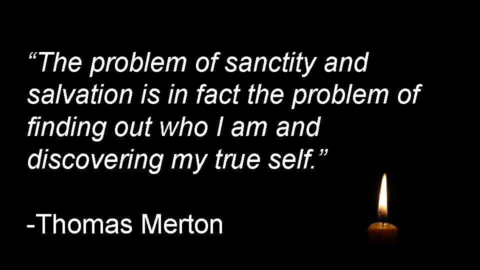 “The problem of sanctity and salvation is in fact the problem of finding out