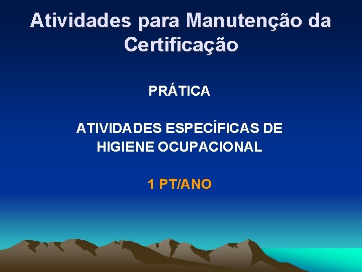 Atividades para Manutenção da Certificação PRÁTICA ATIVIDADES ESPECÍFICAS DE HIGIENE OCUPACIONAL 1 PT/ANO 