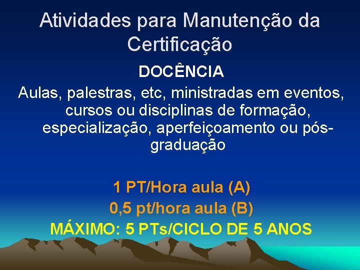 Atividades para Manutenção da Certificação DOCÊNCIA Aulas, palestras, etc, ministradas em eventos, cursos ou