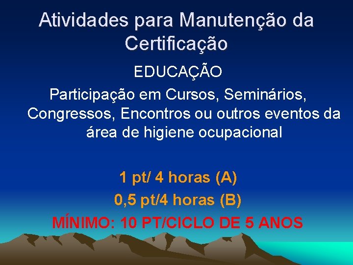 Atividades para Manutenção da Certificação EDUCAÇÃO Participação em Cursos, Seminários, Congressos, Encontros ou outros