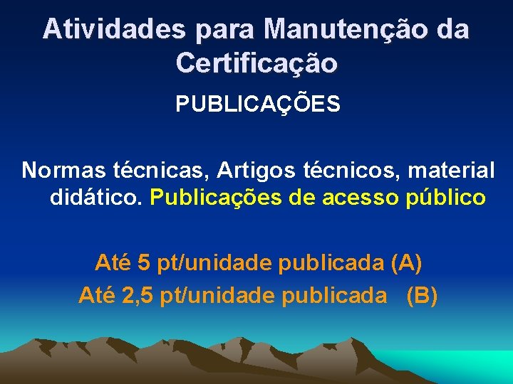 Atividades para Manutenção da Certificação PUBLICAÇÕES Normas técnicas, Artigos técnicos, material didático. Publicações de