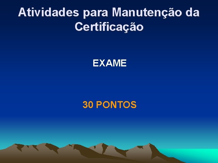 Atividades para Manutenção da Certificação EXAME 30 PONTOS 