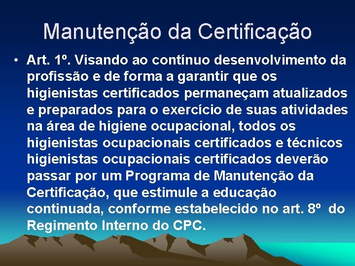 Manutenção da Certificação • Art. 1º. Visando ao contínuo desenvolvimento da profissão e de