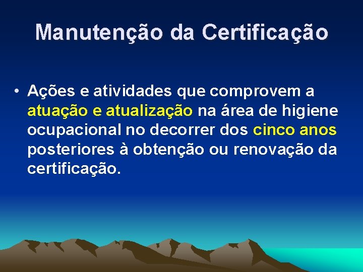 Manutenção da Certificação • Ações e atividades que comprovem a atuação e atualização na