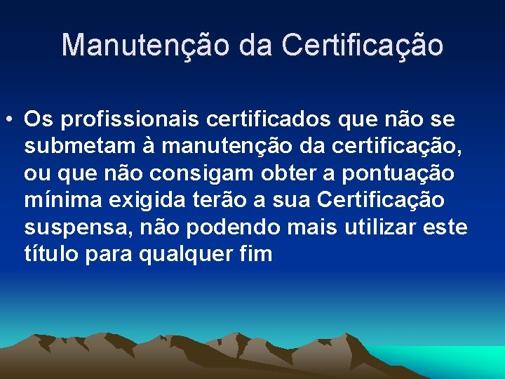 Manutenção da Certificação • Os profissionais certificados que não se submetam à manutenção da