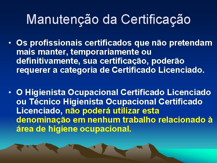 Manutenção da Certificação • Os profissionais certificados que não pretendam mais manter, temporariamente ou