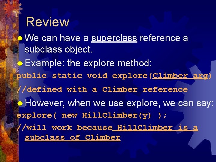 Review ® We can have a superclass reference a subclass object. ® Example: the