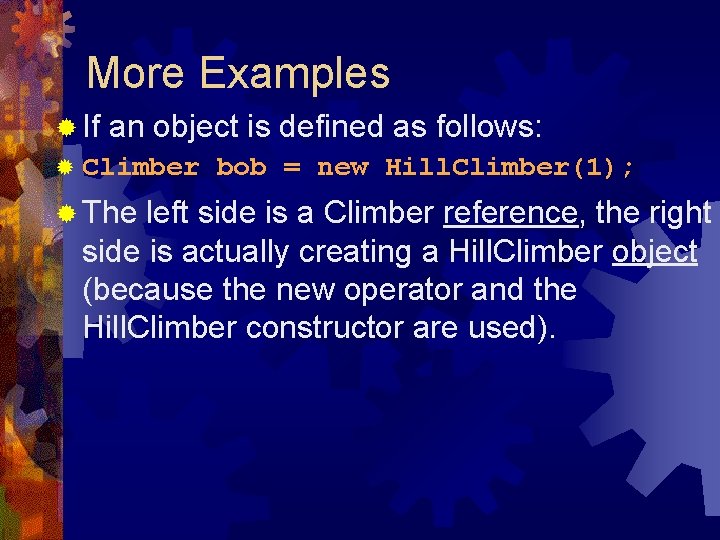 More Examples ® If an object is defined as follows: ® Climber ® The