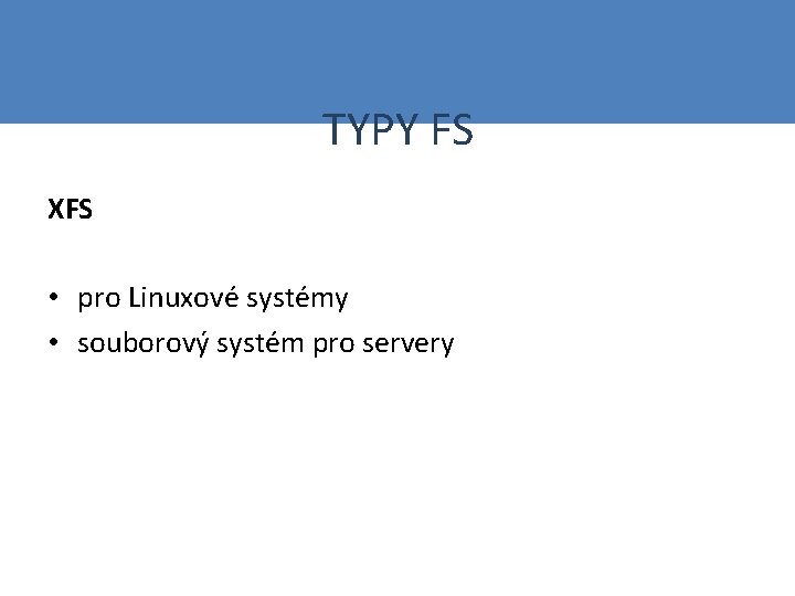 TYPY FS XFS • pro Linuxové systémy • souborový systém pro servery 