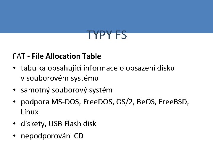 TYPY FS FAT - File Allocation Table • tabulka obsahující informace o obsazení disku