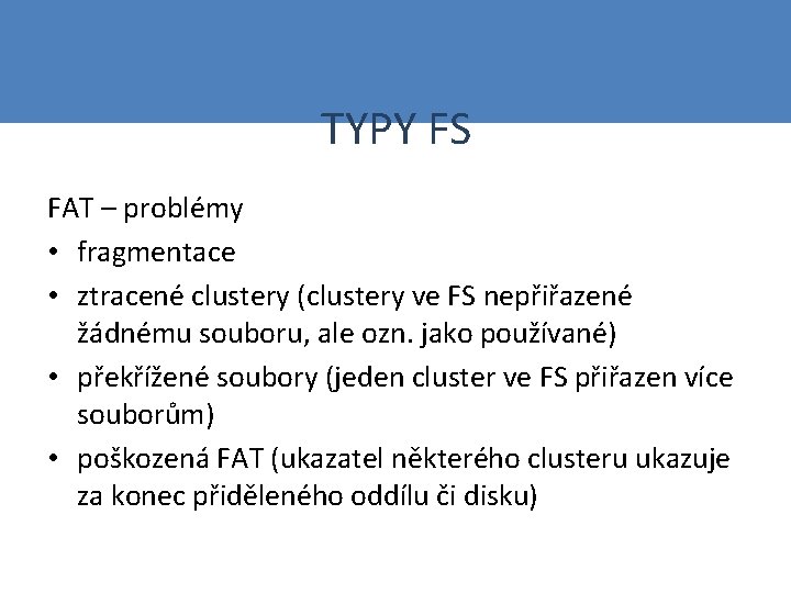 TYPY FS FAT – problémy • fragmentace • ztracené clustery (clustery ve FS nepřiřazené