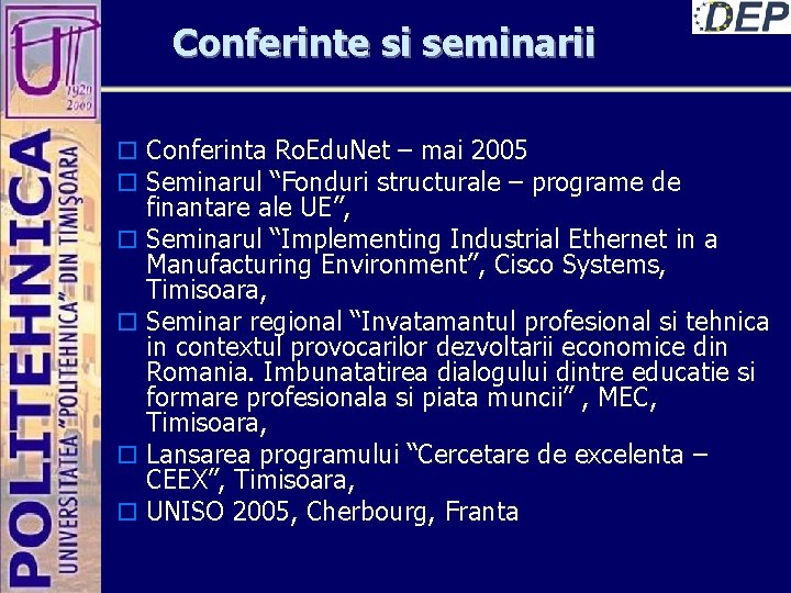 Conferinte si seminarii o Conferinta Ro. Edu. Net – mai 2005 o Seminarul “Fonduri