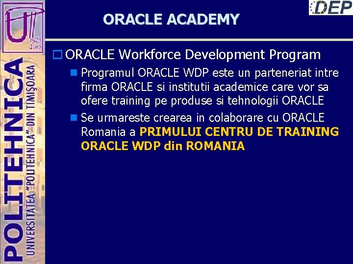ORACLE ACADEMY o ORACLE Workforce Development Program n Programul ORACLE WDP este un parteneriat