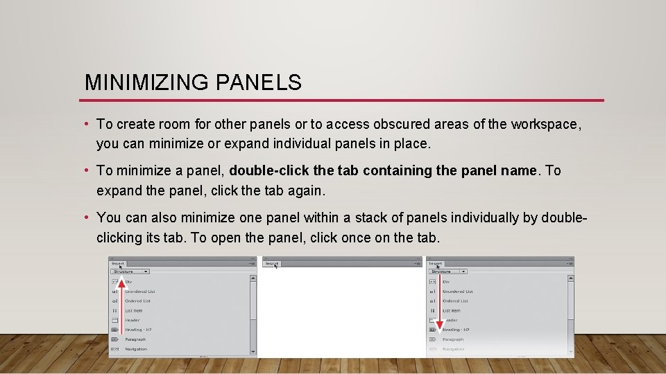 MINIMIZING PANELS • To create room for other panels or to access obscured areas
