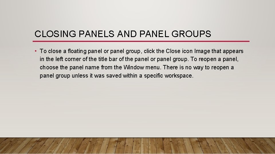 CLOSING PANELS AND PANEL GROUPS • To close a floating panel or panel group,