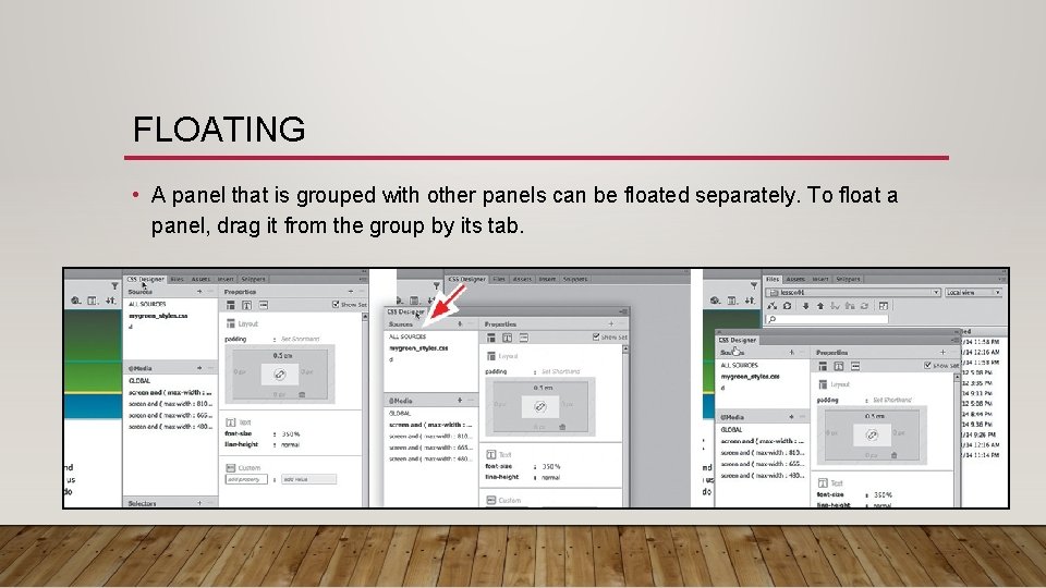 FLOATING • A panel that is grouped with other panels can be floated separately.