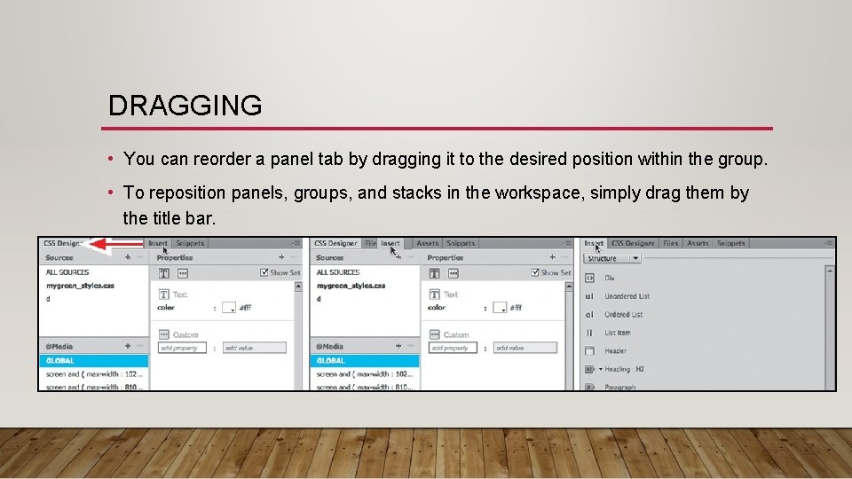 DRAGGING • You can reorder a panel tab by dragging it to the desired