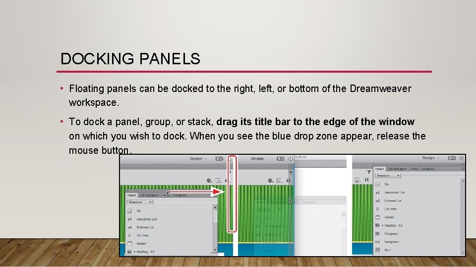 DOCKING PANELS • Floating panels can be docked to the right, left, or bottom